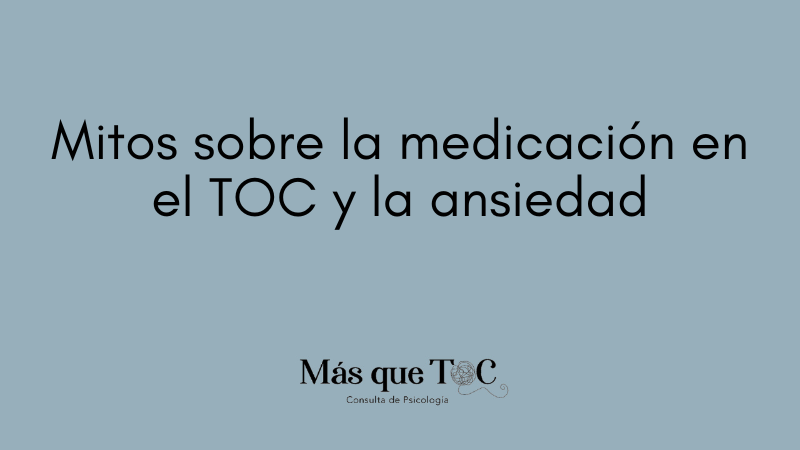 Mitos sobre la medicación en el TOC y la ansiedad