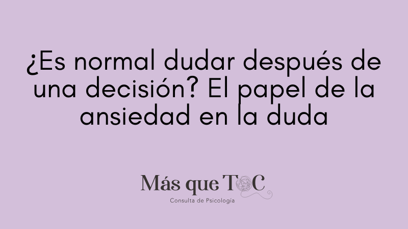 ¿Es normal dudar después de una decisión? El papel de la ansiedad en la duda