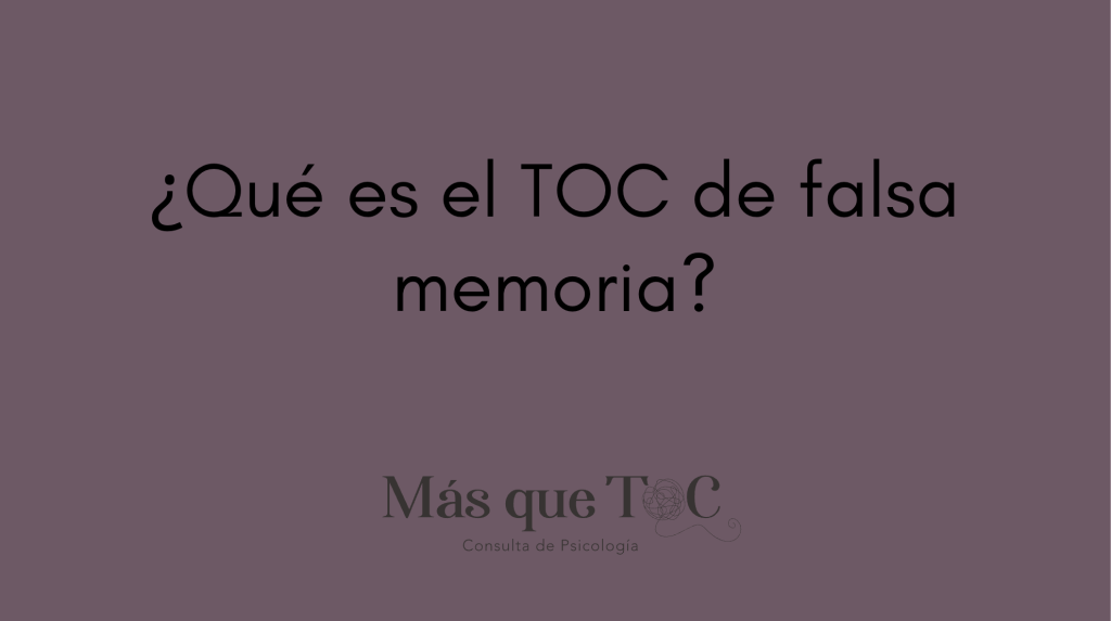 ¿Qué es el TOC de falsa memoria?